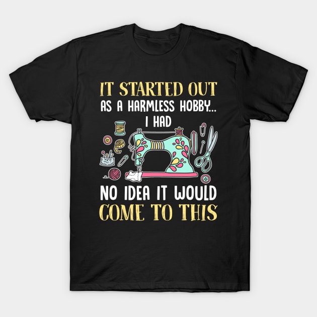 Sewing It Started Out As A Harmless Hobby T-Shirt T-Shirt by reynoldsouk4